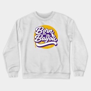 Born on the Bayou // Purple and Gold Word Art Crewneck Sweatshirt